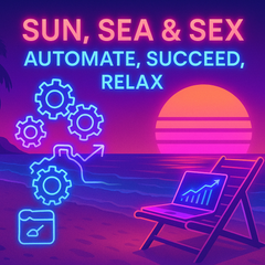 Sun, Sea, Sex... Automate, Succeed, Relax